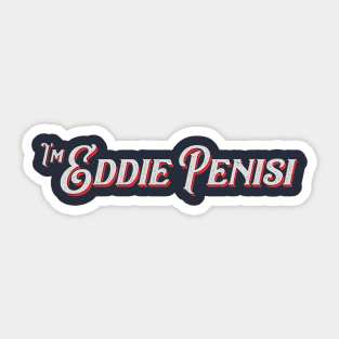 I'm Eddie Penisi v1 Sticker